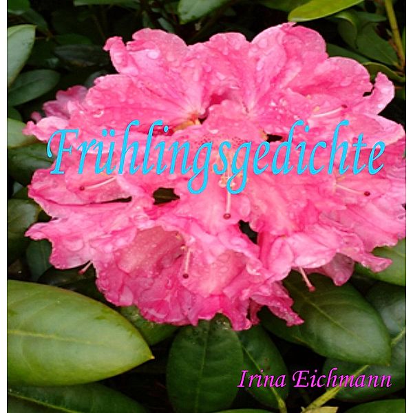 Frühlingsgedichte, Irina Eichmann