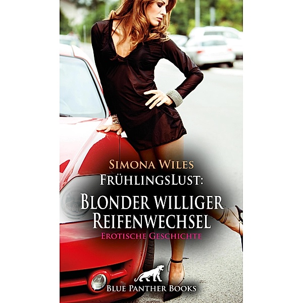 FrühlingsLust: Blonder williger Reifenwechsel | Erotische Geschichte / Love, Passion & Sex, Simona Wiles