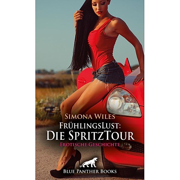 FrühlingsLust: Die SpritzTour | Erotische Geschichte / Love, Passion & Sex, Simona Wiles