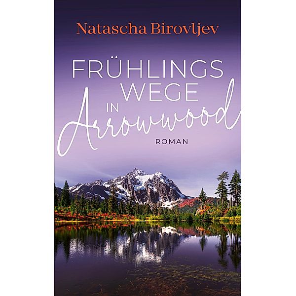 Frühlingswege in Arrowwood / Sleeping Lake Ranch 2 Bd.2, Natascha Birovljev
