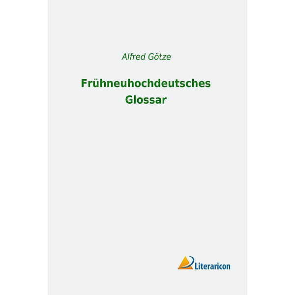 Frühneuhochdeutsches Glossar, Alfred Götze