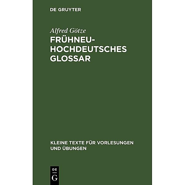 Frühneuhochdeutsches Glossar / Kleine Texte für Vorlesungen und Übungen Bd.101, Alfred Götze