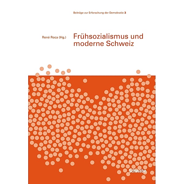 Frühsozialismus und moderne Schweiz / Beiträge zur Erforschung der Demokratie Bd.3, René Roca