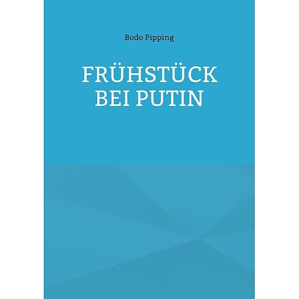 Frühstück bei Putin, Bodo Pipping