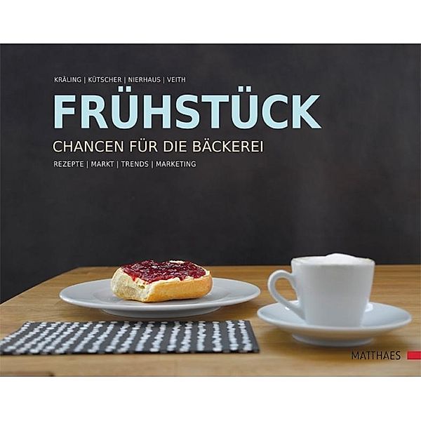 Frühstück - Chancen für die Bäckerei, Werner Kräling, Bernd Kütscher, Pierre Nierhaus