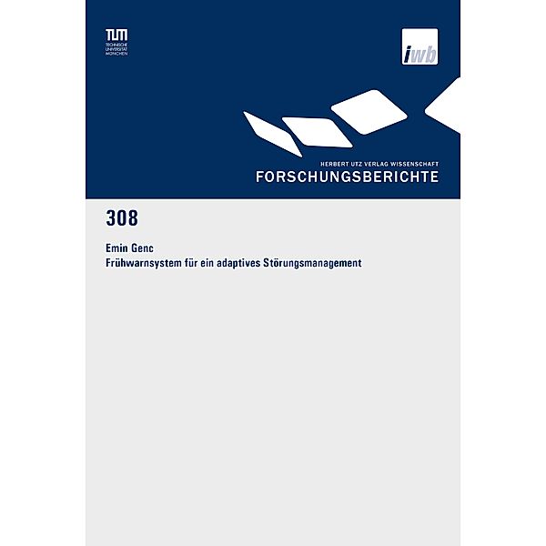Frühwarnsystem für ein adaptives Störungsmanagement / Forschungsberichte IWB Bd.308, Emin Genc