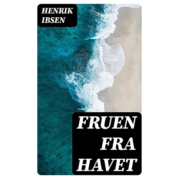 Fruen fra havet, Henrik Ibsen