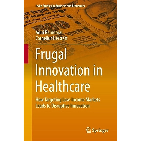 Frugal Innovation in Healthcare / India Studies in Business and Economics, Aditi Ramdorai, Cornelius Herstatt