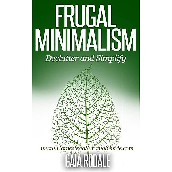 Frugal Minimalism:  Declutter and Simplify, Gaia Rodale