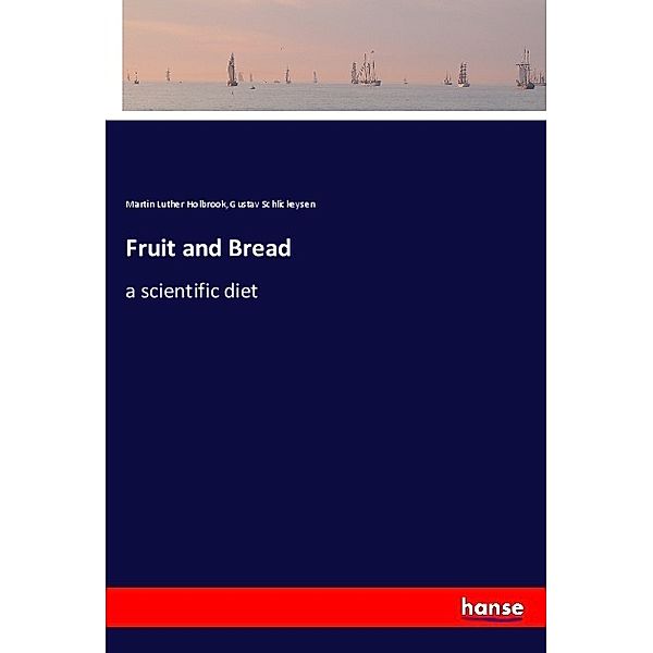 Fruit and Bread, Martin Luther Holbrook, Gustav Schlickeysen