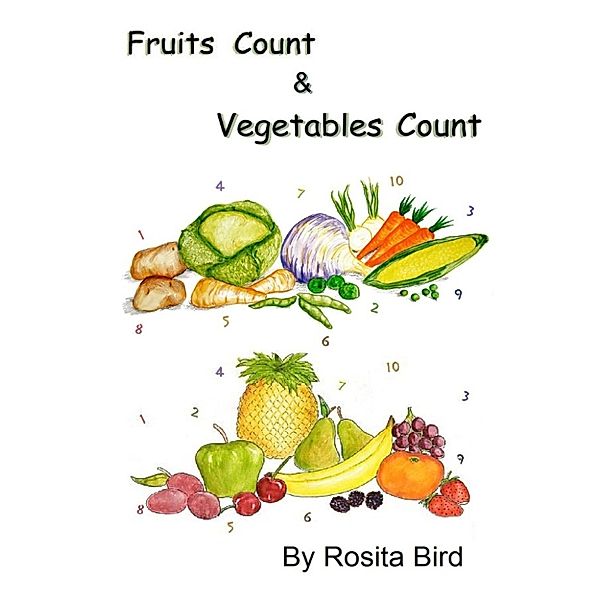 Fruit and Vegetable Counts: Fruits Count, and Vegetables Count, Rosita Bird