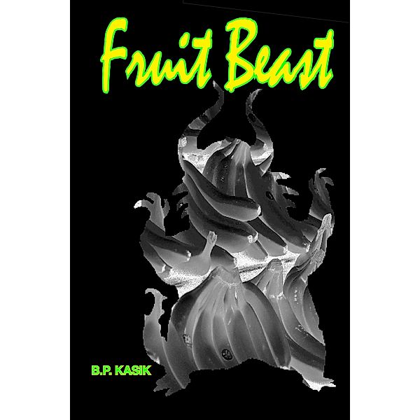 Fruit Beast, B.P. Kasik