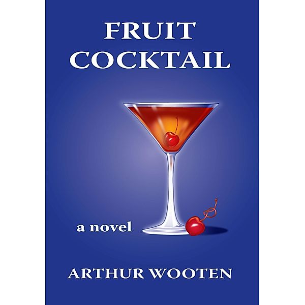 Fruit Cocktail: A Novel / Arthur Wooten, Arthur Wooten