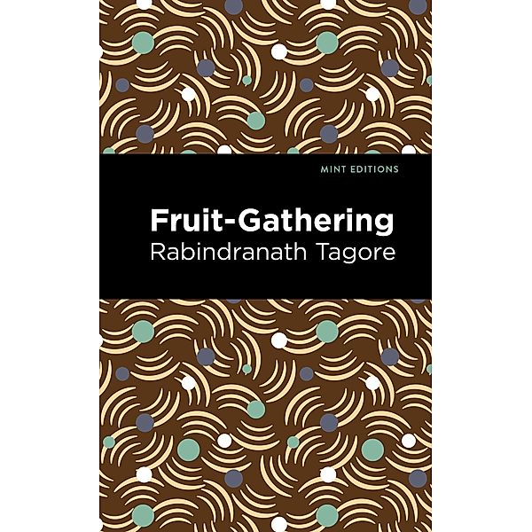 Fruit-Gathering / Mint Editions (Voices From API), Rabindranath Tagore