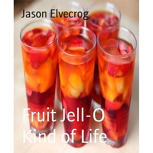 Fruit Jell-O Kind of Life, Jason Elvecrog