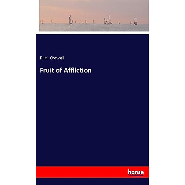 Fruit of Affliction, R. H. Crowell