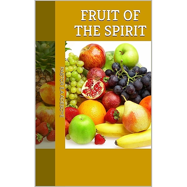 Fruit of the Spirit, Pastor E. A Adeboye