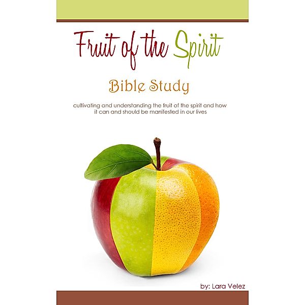 Fruit of the Spirit: Bible Study / Lara Velez, Lara Velez