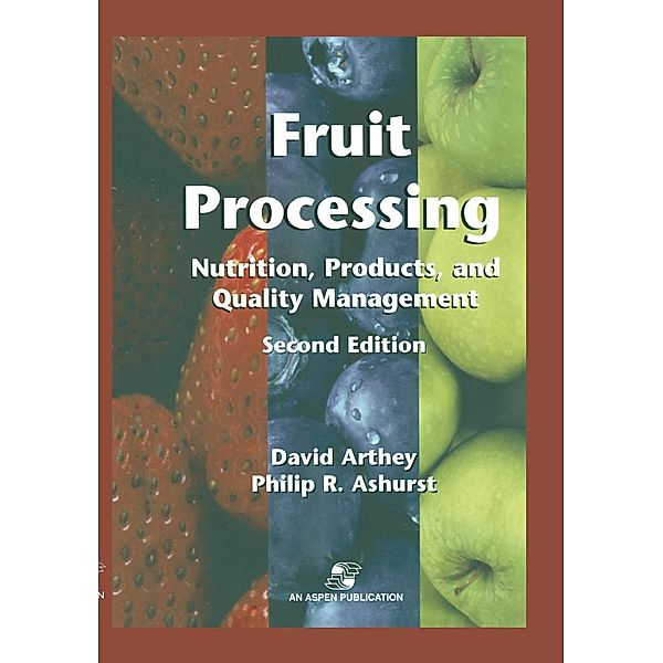 Fruit Processing: Nutrition, Products, and Quality Management, David Arthey, Philip R. Ashurst