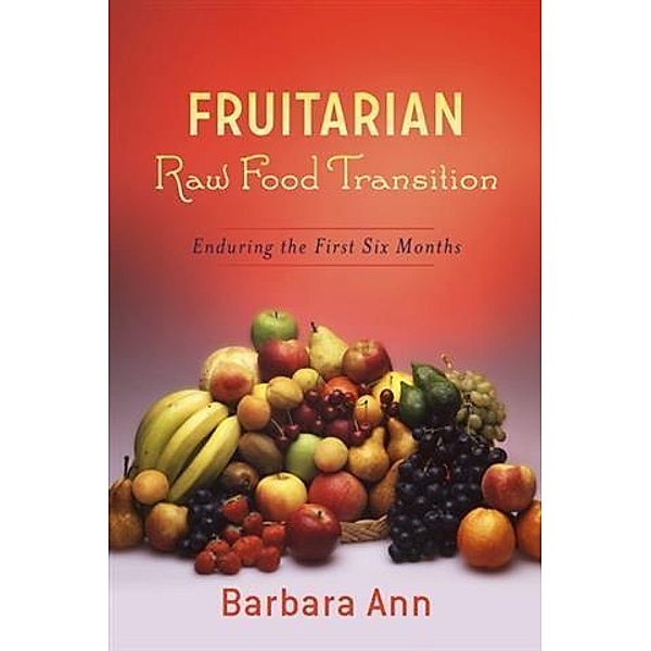 Fruitarian Raw Food Transition, Barbara Ann