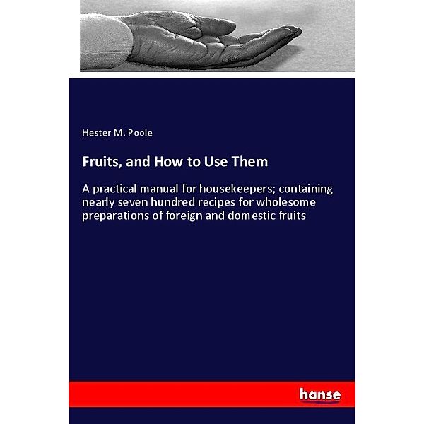 Fruits, and How to Use Them, Hester M. Poole