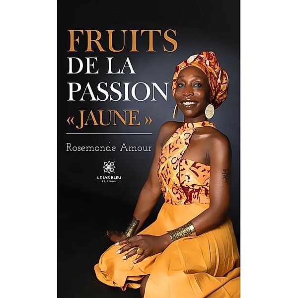 Fruits de la passion « Jaune », Rosemonde Amour