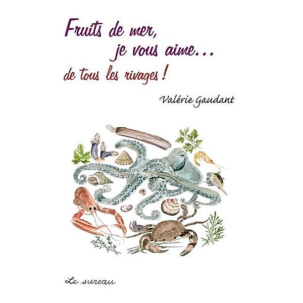 Fruits de mer, je vous aime..., Valerie Gaudant