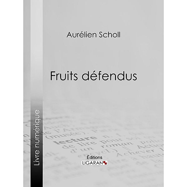 Fruits défendus, Aurélien Scholl, Ligaran