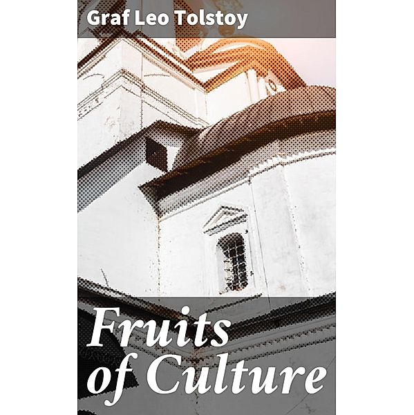 Fruits of Culture, Leo Graf Tolstoy