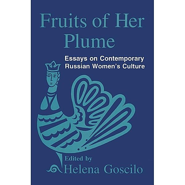 Fruits of Her Plume: Essays on Contemporary Russian Women's Culture, Helena Goscilo