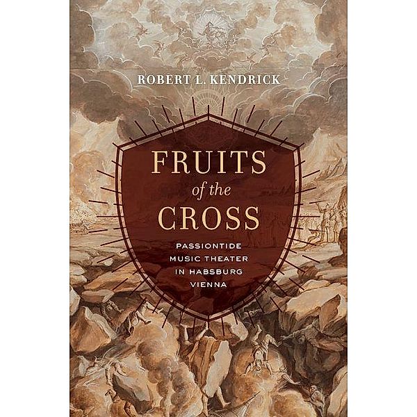 Fruits of the Cross / University of California Press, Robert L. Kendrick