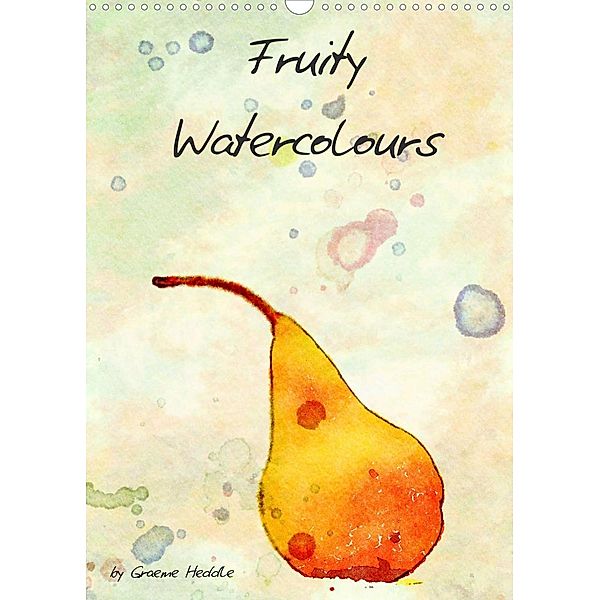 Fruity Watercolours (Wall Calendar 2023 DIN A3 Portrait), Graeme Heddle