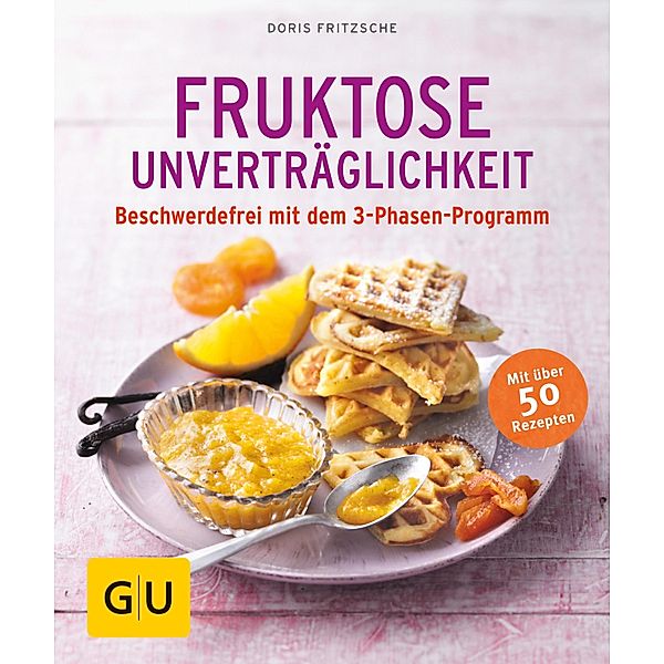 Fruktose-Unverträglichkeit / GU Ratgeber Gesundheit, Doris Fritzsche