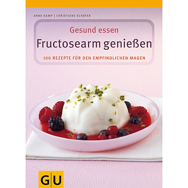 Fruktosearm genießen / GU Kochen & Verwöhnen Gesund essen, Anne Kamp, Christiane Schäfer