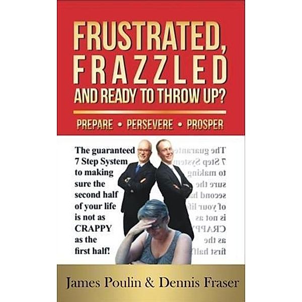 Frustrated, Frazzled and Ready to Throw Up?, Dennis Fraser