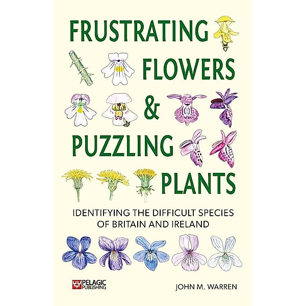 Frustrating Flowers and Puzzling Plants / Pelagic Identification Guides, John M. Warren