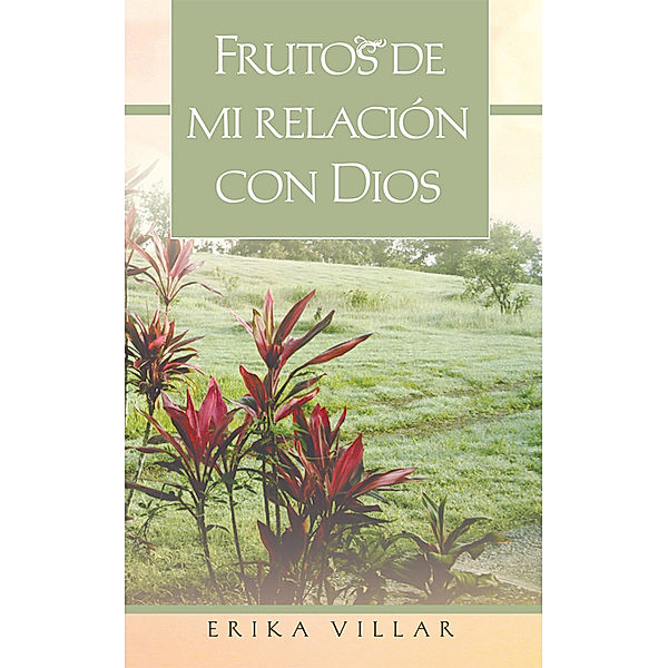 Frutos De Mi Relación Con Dios, Erika Villar