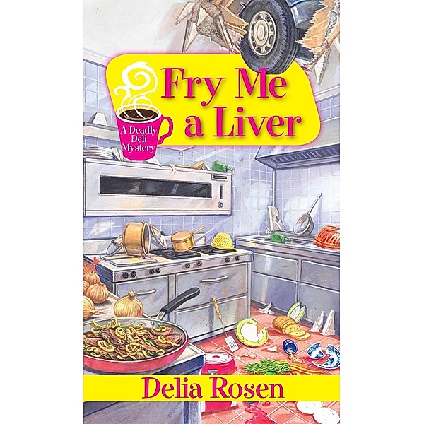 Fry Me a Liver / A Deadly Deli Mystery Bd.6, Delia Rosen