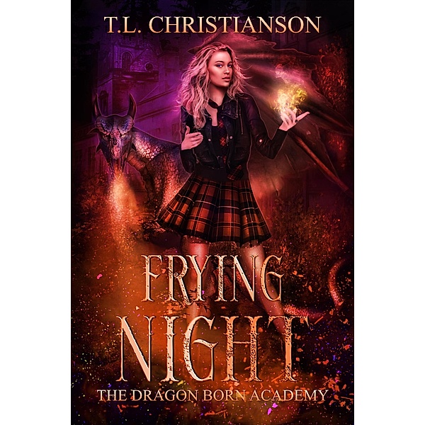 Frying Night (The Dragon Born Academy, #4) / The Dragon Born Academy, T. L. Christianson