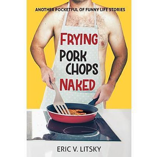 Frying Pork Chops Naked, Eric V Litsky