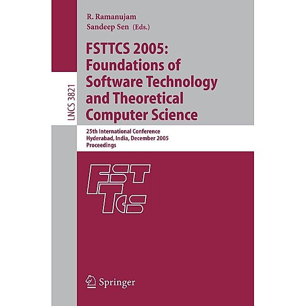 FSTTCS 2005: Foundations of Software Technology and Theoretical Computer Science / Lecture Notes in Computer Science Bd.3821