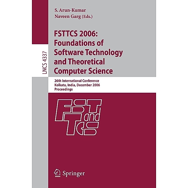 FSTTCS 2006: Foundations of Software Technology and Theoretical Computer Science / Lecture Notes in Computer Science Bd.4337