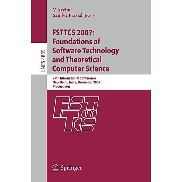 FSTTCS 2007: Foundations of Software Technology and Theoretical Computer Science / Lecture Notes in Computer Science Bd.4855