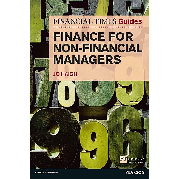 FT Guide to Finance for Non-Financial Managers / FT Publishing International, Jo Haigh