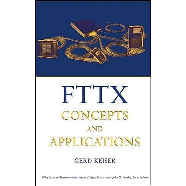 FTTX Concepts and Applications / Wiley Series in Telecommunications and Signal Processing, Gerd Keiser