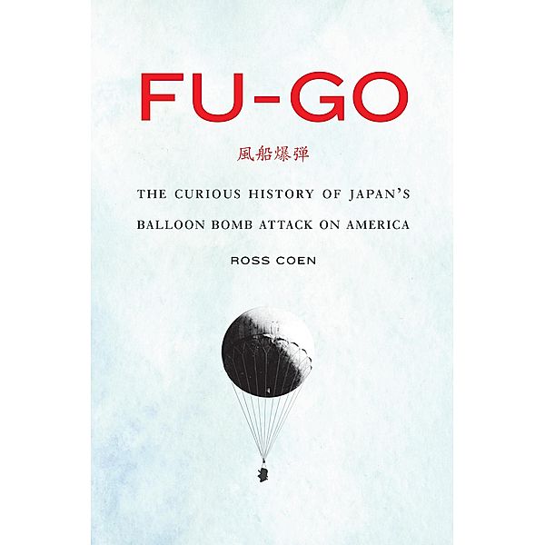 Fu-go / Studies in War, Society, and the Military, Ross Coen