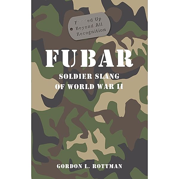FUBAR F***ed Up Beyond All Recognition, Gordon L. Rottman