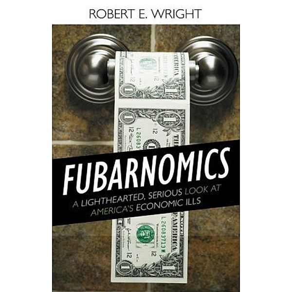 Fubarnomics, Robert E. Wright