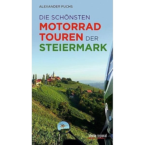 Fuchs, A: Die schönsten Motorradtouren der Steiermark, Alexander Fuchs