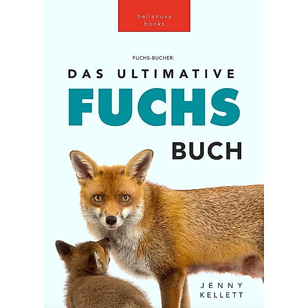 Fuchs-Bücher: Das Ultimative Fuchs Buch (Tierbücher für Kinder) / Tierbücher für Kinder, Jenny Kellett